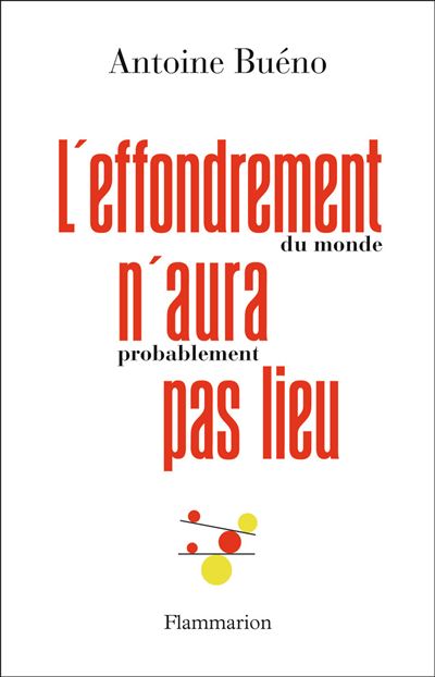 L'effondrement du monde n'aura probablement pas lieu - Antoine Buéno