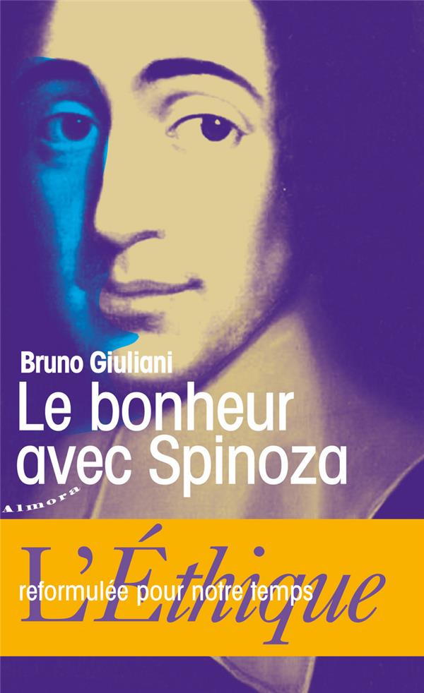 Le bonheur avec Spinoza : l'Éthique reformulé pour notre temps - Bruno Giuliani