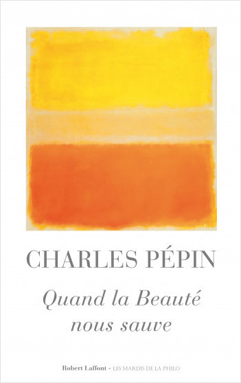Quand la Beauté nous sauve - Charles Pépin