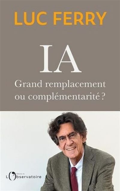 IA : grand remplacement ou complémentarité - Luc Ferry