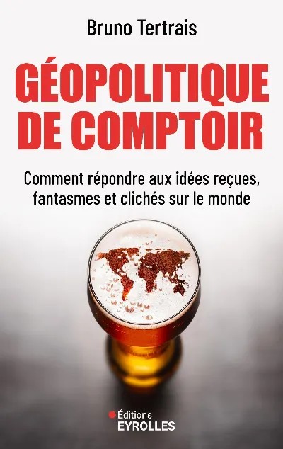 GÉOPOLITIQUE DE COMPTOIR - Bruno Tertrais